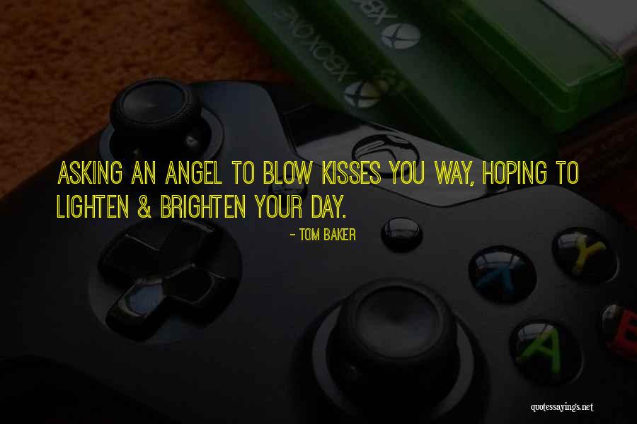 Brighten Her Day Quotes By Tom Baker Brighten Her Day Quotes By Tom Baker