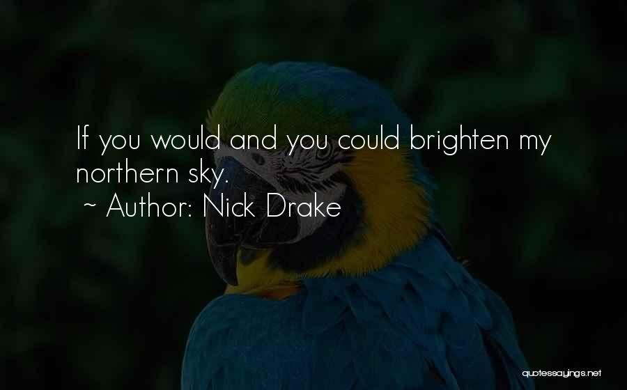 Brighten His Day Quotes By Nick Drake