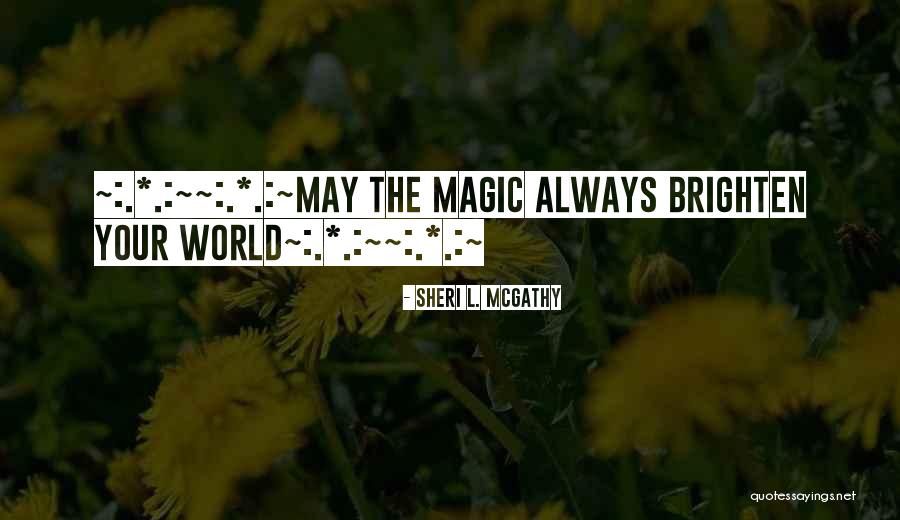 Brighten Me Up Quotes By Sheri L. McGathy Brighten Me Up Quotes By Sheri L. McGathy