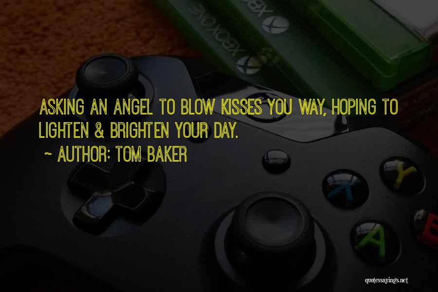Brighten Someone's Day Quotes By Tom Baker