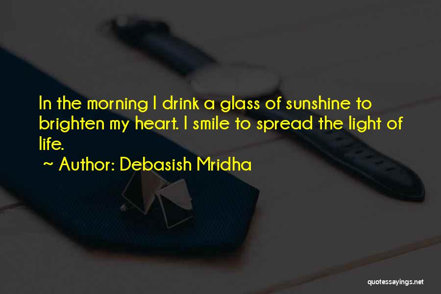 Brighten Up Your Life Quotes By Debasish Mridha