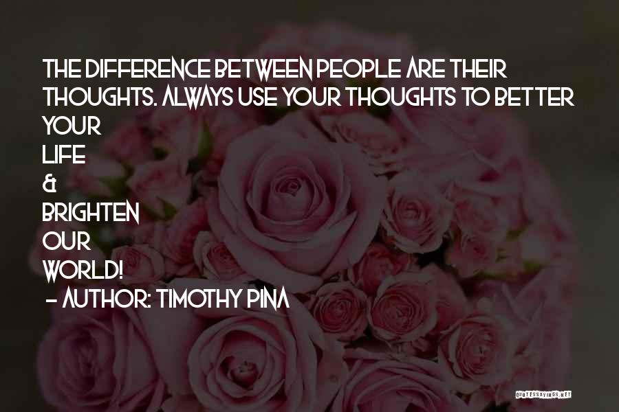 Brighten Up Your Life Quotes By Timothy Pina