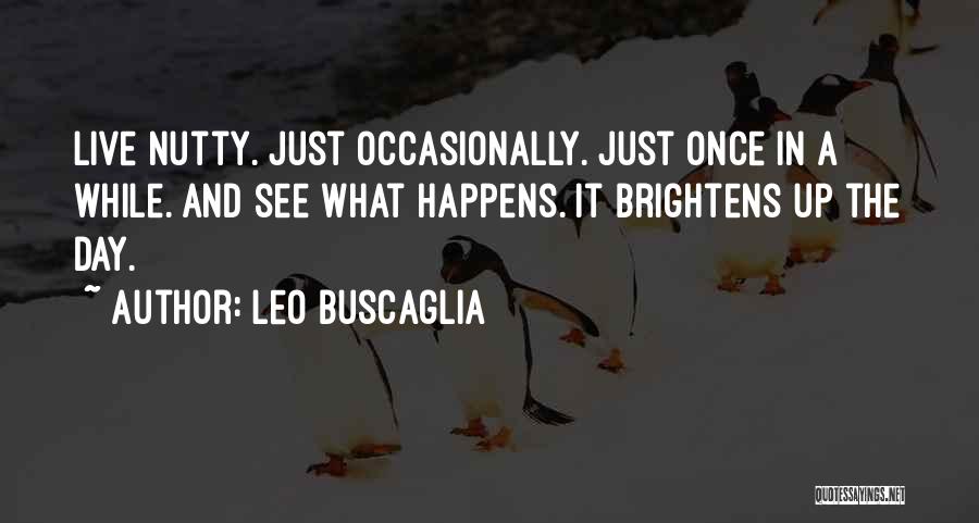 Brightens Up My Day Quotes By Leo Buscaglia