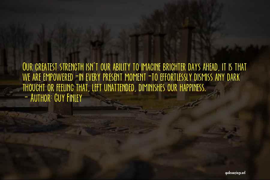 Brighter Days Quotes By Guy Finley