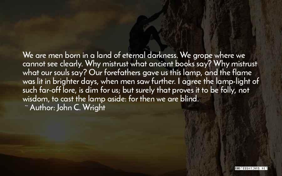 Brighter Days Quotes By John C. Wright