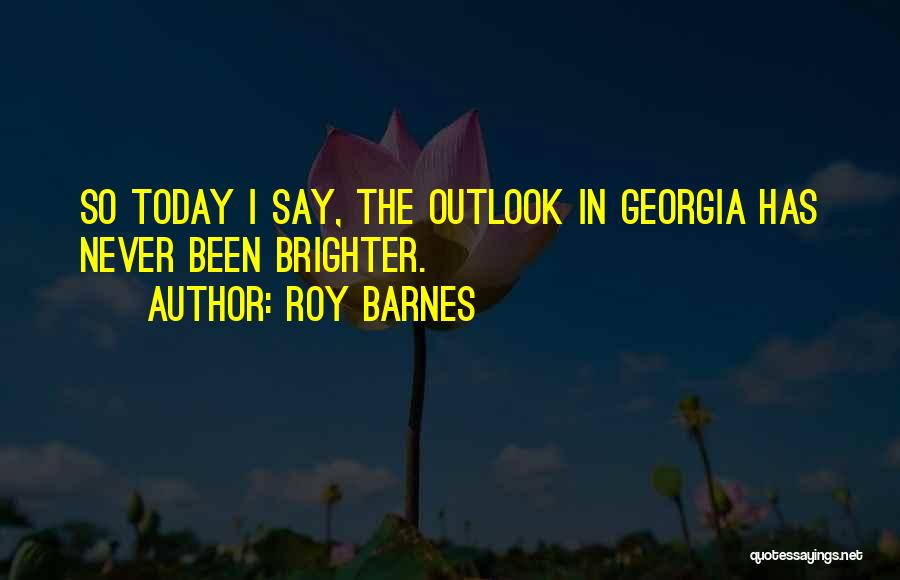 Brighter Outlook Quotes By Roy Barnes