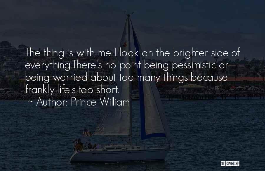 Brighter Side Of Life Quotes By Prince William