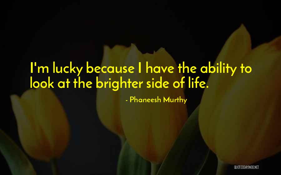 Brighter Side Quotes By Phaneesh Murthy