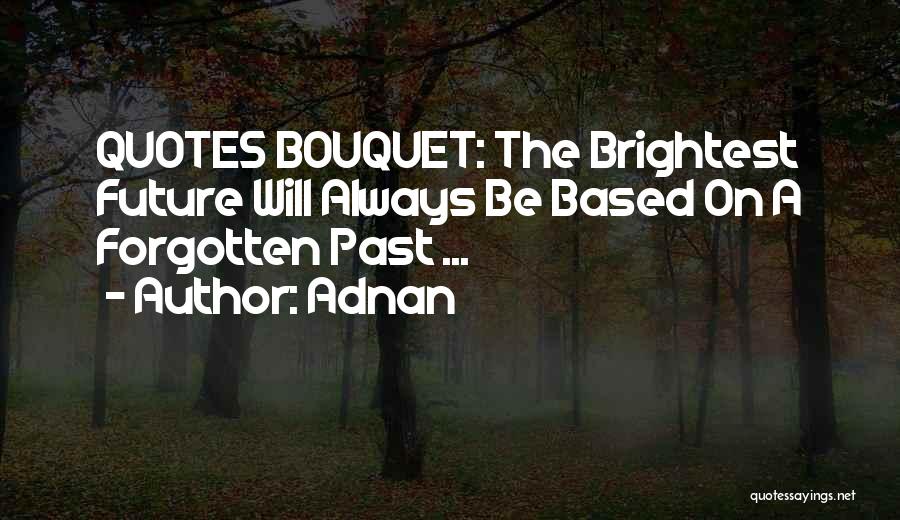 Brightest Future Quotes By Adnan