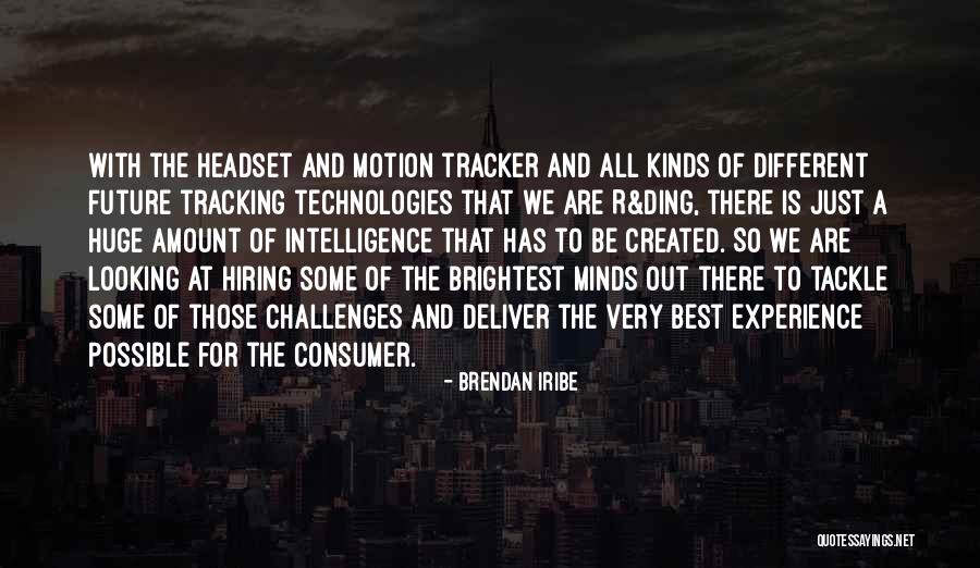 Brightest Future Quotes By Brendan Iribe Brightest Future Quotes By Brendan Iribe