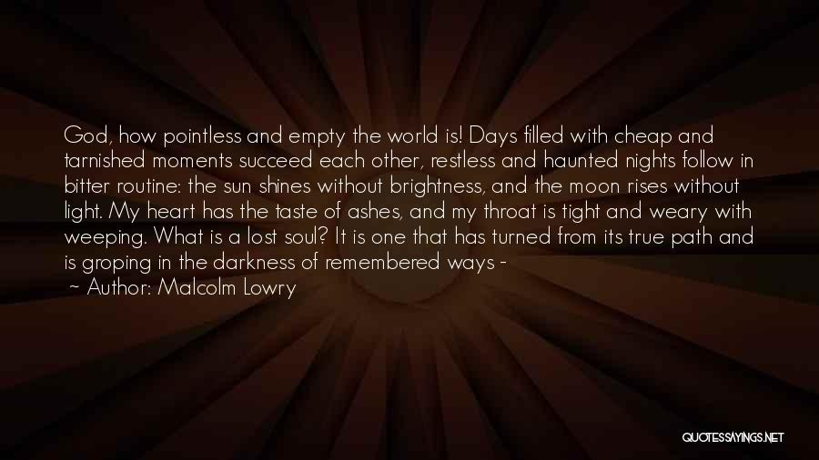 Brightness And Darkness Quotes By Malcolm Lowry