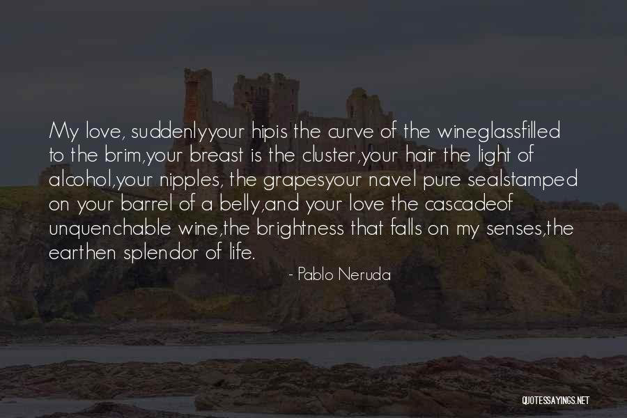 Brightness In Your Life Quotes By Pablo Neruda Brightness In Your Life Quotes By Pablo Neruda