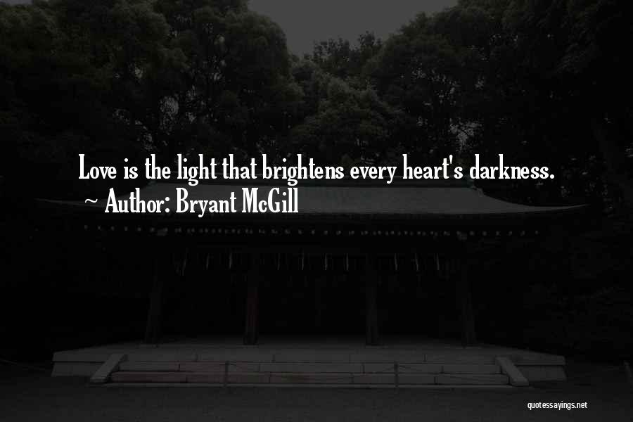 Brightness Love Quotes By Bryant McGill