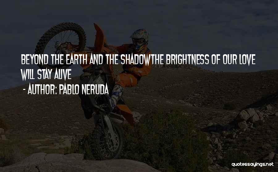 Brightness Love Quotes By Pablo Neruda
