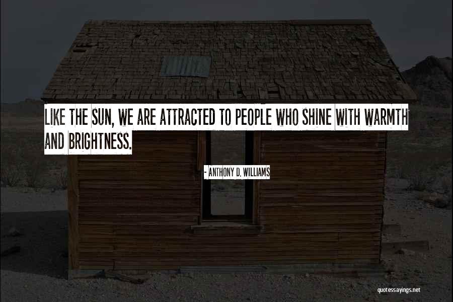 Brightness Quotes By Anthony D. Williams Brightness Quotes By Anthony D. Williams
