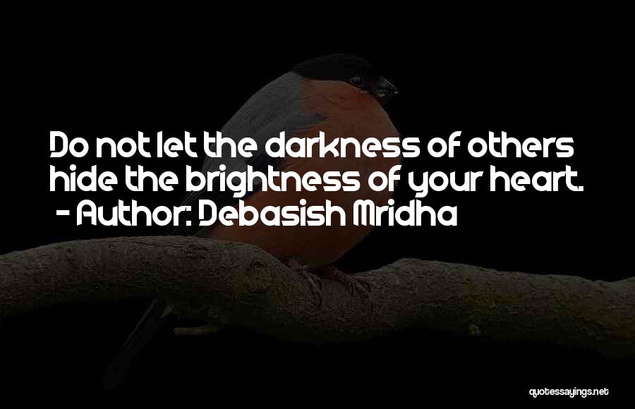 Brightness Quotes By Debasish Mridha Brightness Quotes By Debasish Mridha
