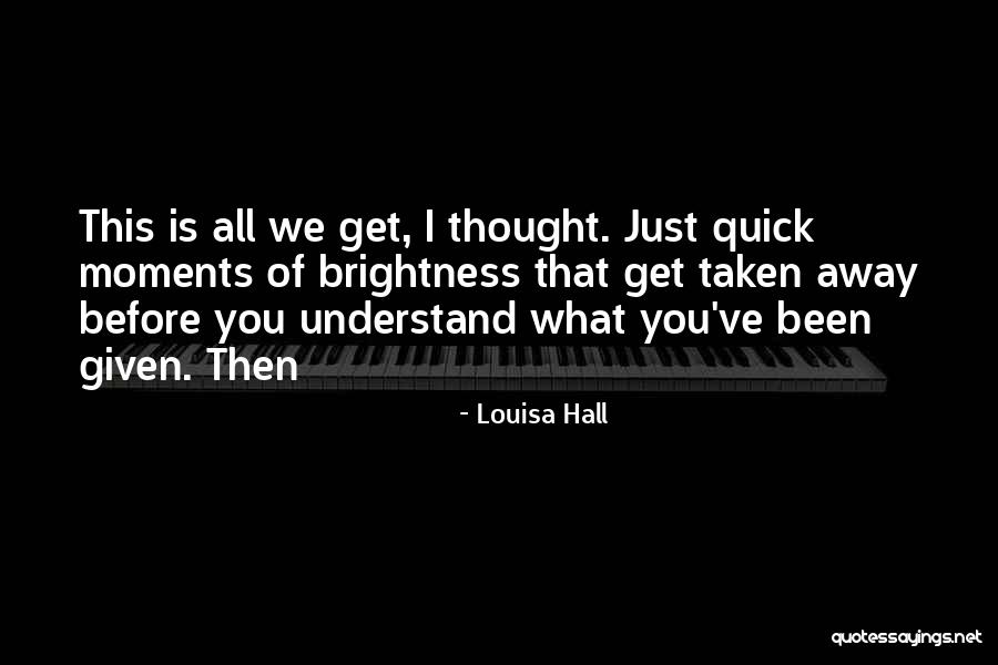Brightness Quotes By Louisa Hall Brightness Quotes By Louisa Hall