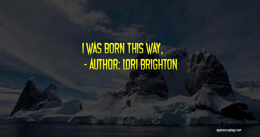 Brighton Quotes By Lori Brighton