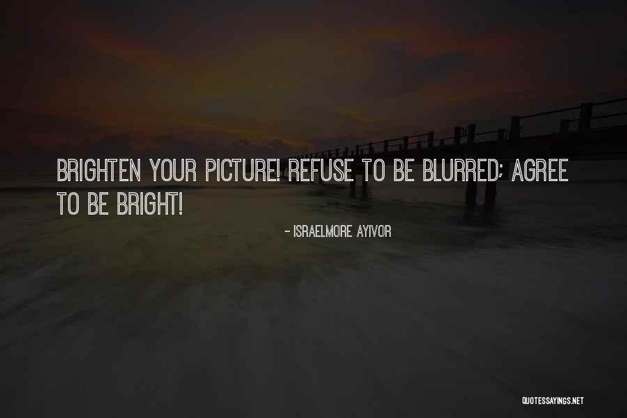 Brigiten Quotes By Israelmore Ayivor Brigiten Quotes By Israelmore Ayivor