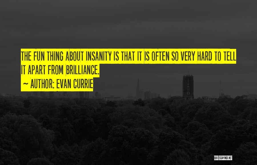 Brilliance And Insanity Quotes By Evan Currie