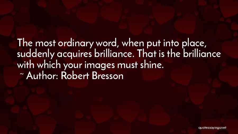 Brilliance Quotes By Robert Bresson