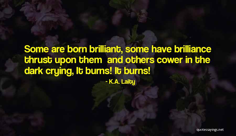 Brilliance Quotes Quotes By K.A. Laity Brilliance Quotes Quotes By K.A. Laity