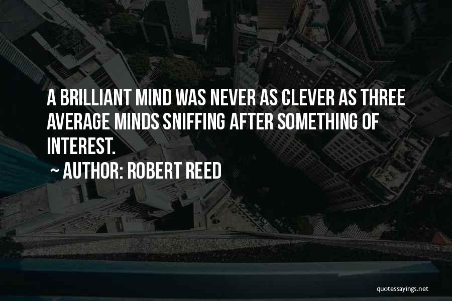 Brilliant Clever Quotes By Robert Reed