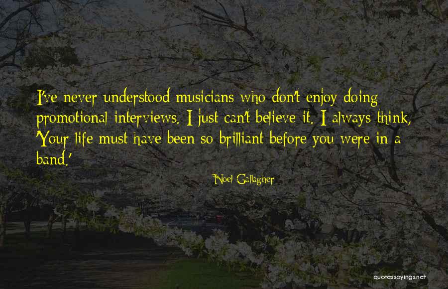 Brilliant Life Quotes By Noel Gallagher Brilliant Life Quotes By Noel Gallagher