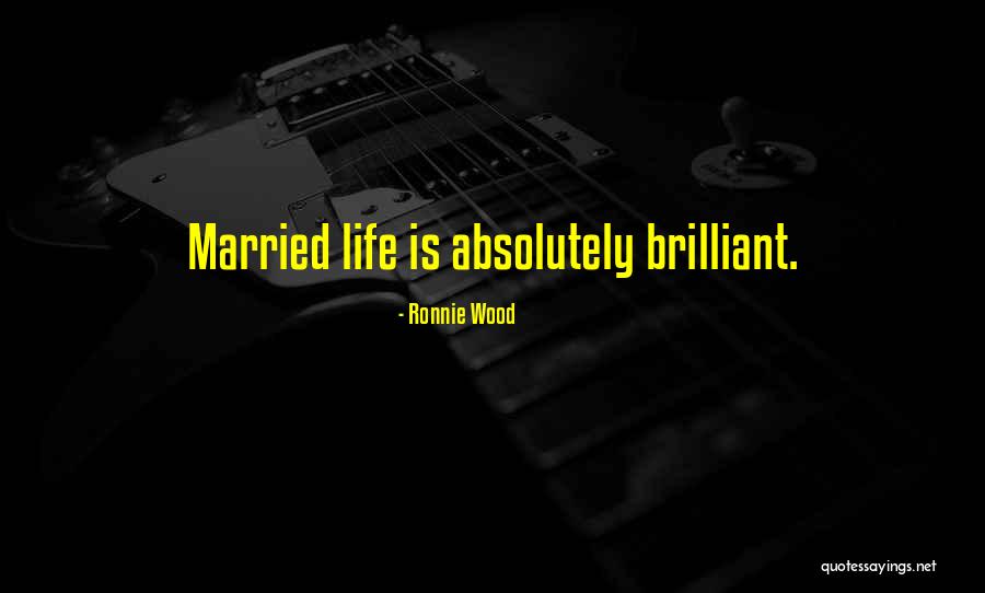 Brilliant Life Quotes By Ronnie Wood Brilliant Life Quotes By Ronnie Wood
