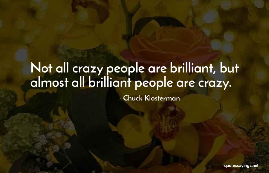Brilliant People Quotes By Chuck Klosterman Brilliant People Quotes By Chuck Klosterman