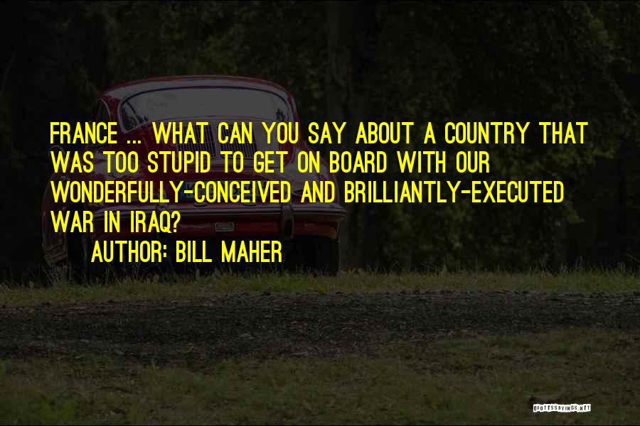 Brilliantly Stupid Quotes By Bill Maher