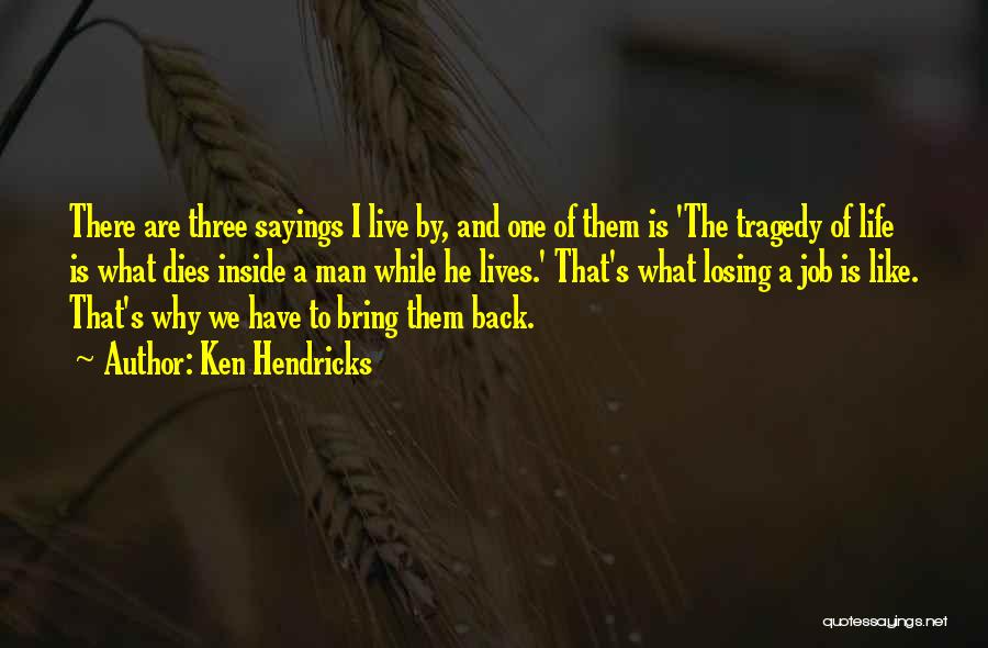 Bring Back To Life Quotes By Ken Hendricks