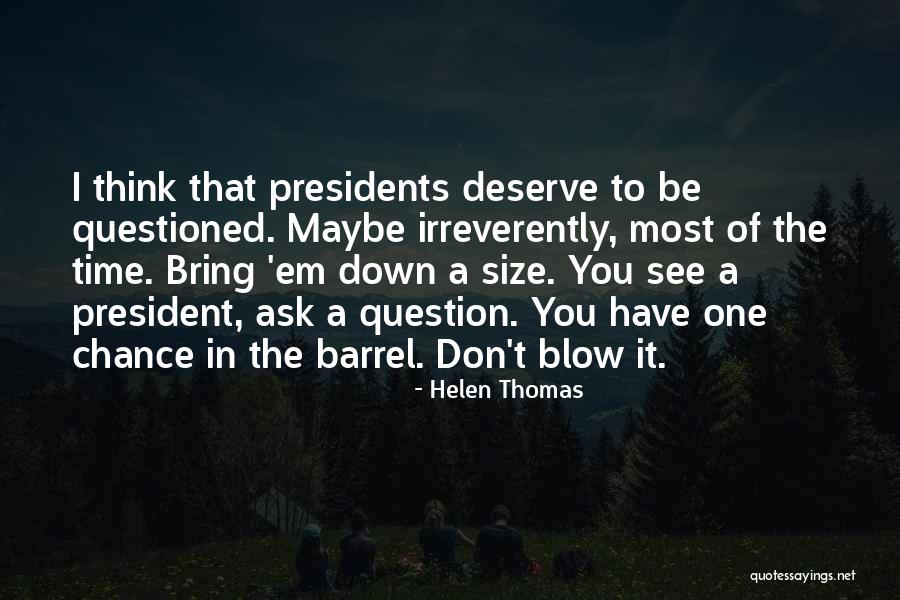 Bring Em Out Quotes By Helen Thomas Bring Em Out Quotes By Helen Thomas