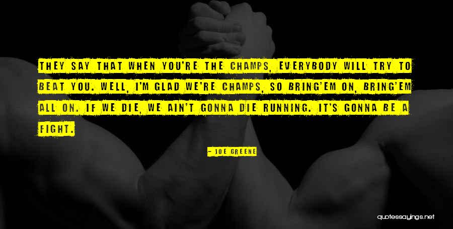 Bring Em Out Quotes By Joe Greene Bring Em Out Quotes By Joe Greene