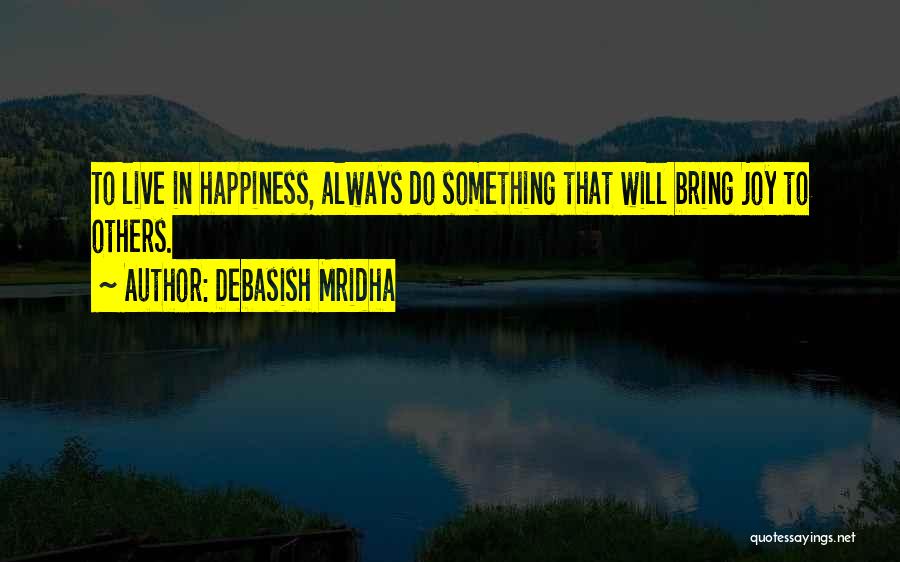 Bring Happiness To Others Quotes By Debasish Mridha