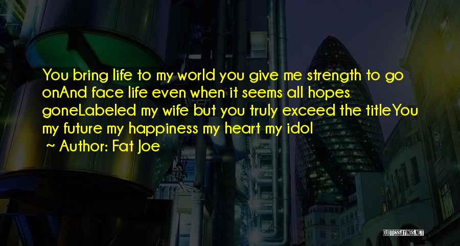 Bring Me Happiness Quotes By Fat Joe