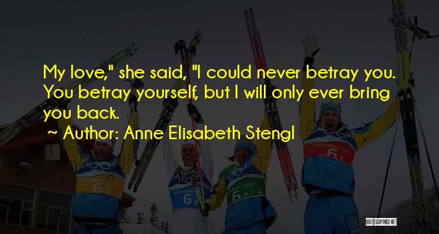 Bring My Love Back Quotes By Anne Elisabeth Stengl