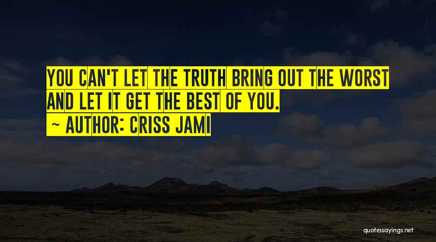 Bring Out The Best Of You Quotes By Criss Jami