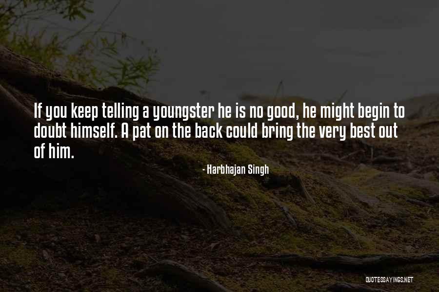 Bring Out The Best Of You Quotes By Harbhajan Singh