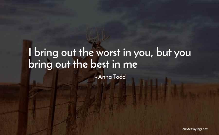 Bring Out The Best Quotes By Anna Todd Bring Out The Best Quotes By Anna Todd