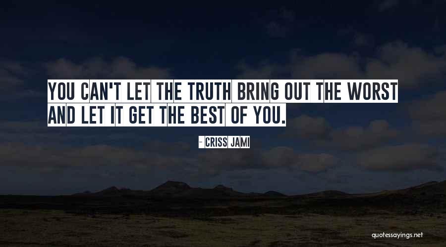 Bring Out The Best Quotes By Criss Jami Bring Out The Best Quotes By Criss Jami