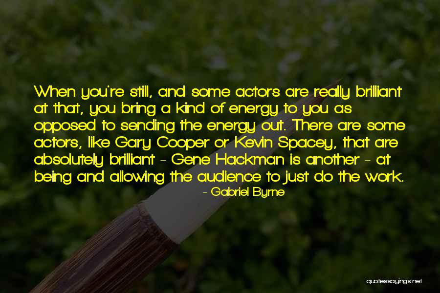 Bring The Energy Quotes By Gabriel Byrne Bring The Energy Quotes By Gabriel Byrne