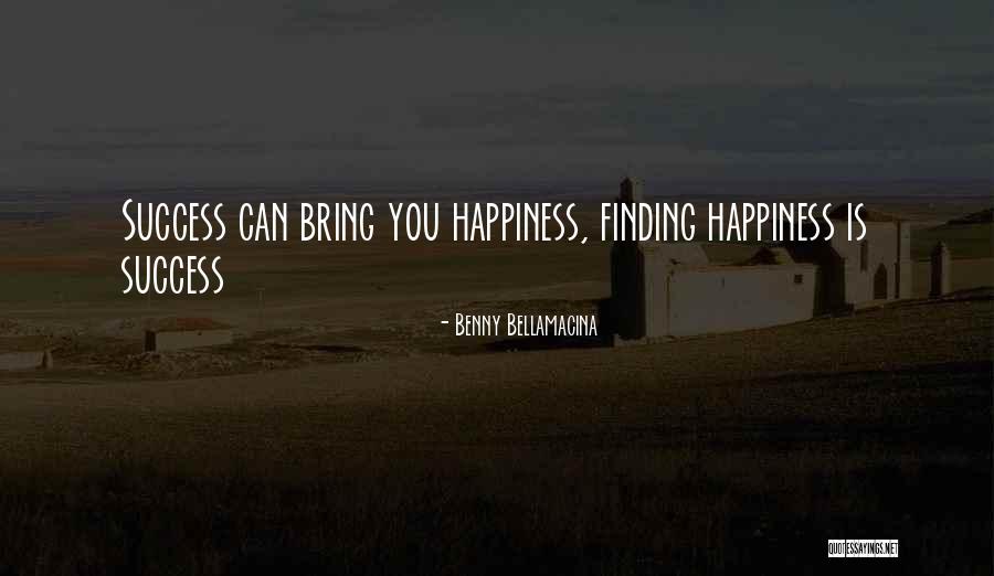 Bring You Happiness Quotes By Benny Bellamacina Bring You Happiness Quotes By Benny Bellamacina