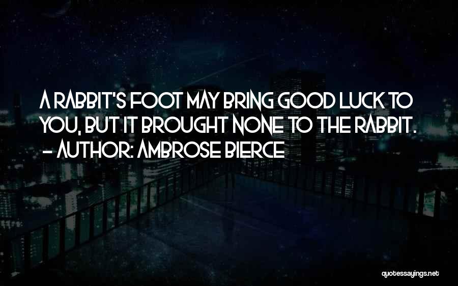 Bring You Luck Quotes By Ambrose Bierce