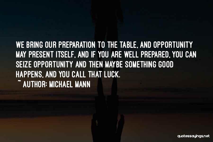 Bring You Luck Quotes By Michael Mann