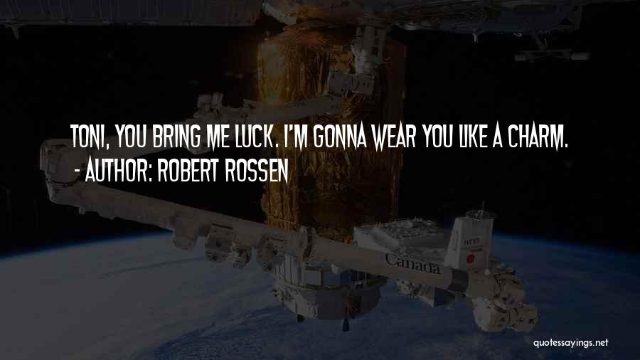 Bring You Luck Quotes By Robert Rossen