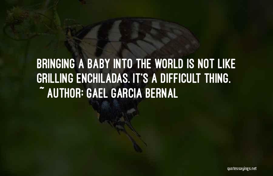 Bringing A Baby Into The World Quotes By Gael Garcia Bernal