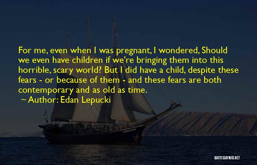 Bringing A Child Into The World Quotes By Edan Lepucki