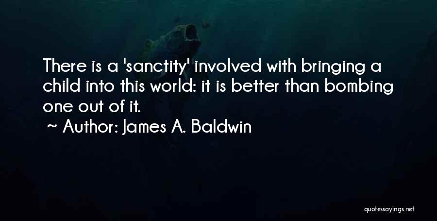 Bringing A Child Into The World Quotes By James A. Baldwin