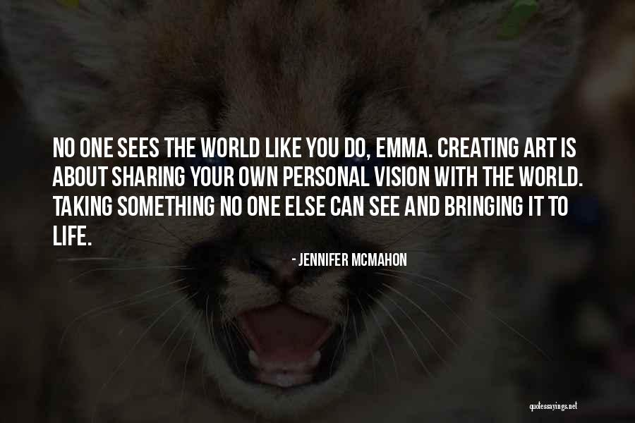 Bringing Art To Life Quotes By Jennifer McMahon Bringing Art To Life Quotes By Jennifer McMahon